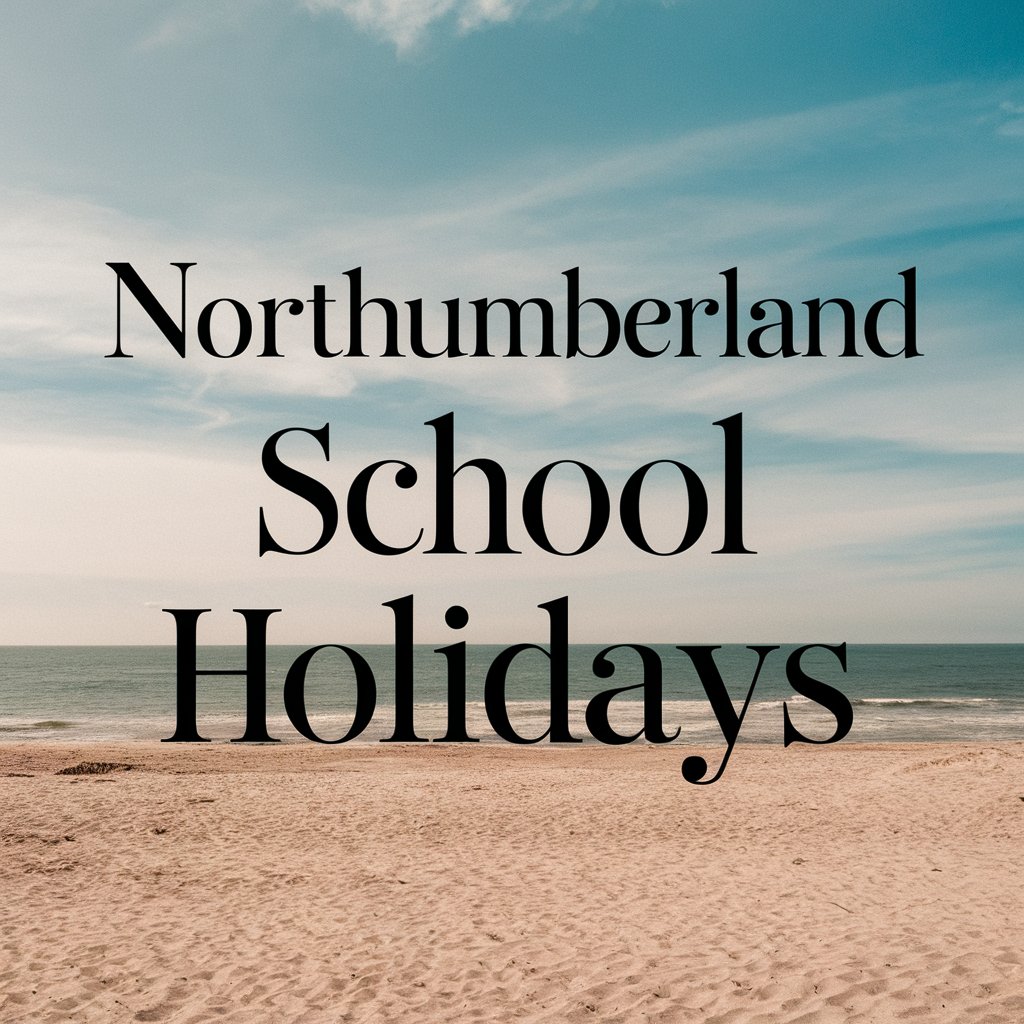 Northumberland School Holidays Your Complete Guide for 20242025